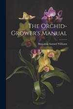The Orchid-Grower's Manual af Benjamin Samuel Williams