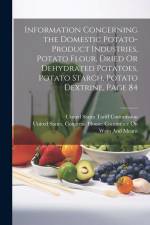Information Concerning the Domestic Potato-Product Industries, Potato Flour, Dried Or Dehydrated Potatoes, Potato Starch, Potato Dextrine, Page 84 af United States Congress House Commi