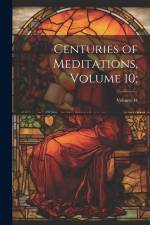 Centuries of Meditations, Volume 10;; Volume 44 af Anonymous