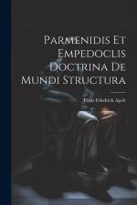 Parmenidis Et Empedoclis Doctrina De Mundi Structura af Ernst Friedrich Apelt