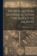 An Intellectual Arithmetic, Upon the Inductive Method af James Stewart Eaton
