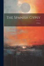 The Spanish Gypsy: A Poem af Anonymous