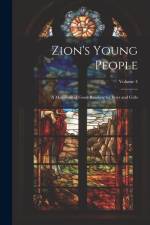 Zion's Young People: A Magazine of Good Reading for Boys and Girls; Volume 4 af Anonymous