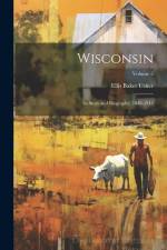Wisconsin: Its Story and Biography, 1848-1913; Volume 5 af Ellis Baker Usher