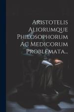 Aristotelis Aliorumque Philosophorum Ac Medicorum Problemata... af Anonymous