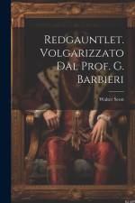 Redgauntlet. Volgarizzato Dal Prof. G. Barbieri af Walter Scott