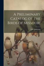 A Preliminary Catalog of the Birds of Missouri af Otto Widmann