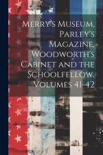 Merry's Museum, Parley's Magazine, Woodworth's Cabinet and the Schoolfellow, Volumes 41-42 af Anonymous