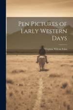 Pen Pictures of Early Western Days af Virginia Wilcox Ivins