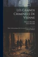 Les Grands Criminels De Vienne: Étude Anthropologique Des Cerveaux Et Des Crânes De La Collection Hoffman af Moriz Benedikt