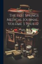 The Hot Springs Medical Journal, Volume 3, issue 12 af Anonymous