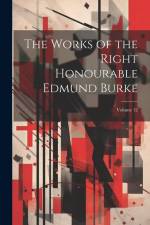 The Works of the Right Honourable Edmund Burke; Volume 12 af Anonymous