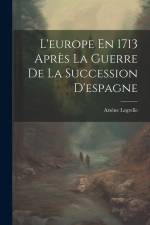 L'europe En 1713 Après La Guerre De La Succession D'espagne af Arsene Legrelle