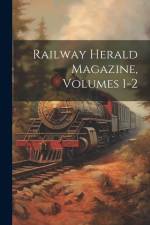 Railway Herald Magazine, Volumes 1-2 af Anonymous