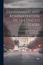 Government and Administration of the United States af Westel W. Willoughby