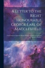A Letter to the Right Honourable George Earl of Macclesfield: Concerning an Apparent Motion Observed in Some of the Fixed Stars. by James Bradley, af Anonymous