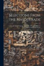 Selections From the Masquerade: A Collection of Enigmas, Logogriphs, Charades, Rebuses, Queries and Transpositions af Anonymous