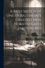 A Brief Sketch of One of Baltimore's Greatest Men, Horatio Gates Jameson, M.D af Henry Orlando Marcy