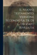 Il Nuovo Testamento. Versione Secondo La Tr. Di G. Diodati, Riveduta af Anonymous