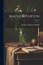 Mathew Paxton; Volume I af Margaret Oliphant Oliphant