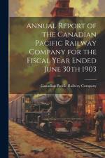 Annual Report of the Canadian Pacific Railway Company for the Fiscal Year Ended June 30th 1903 af Canadian Pacific Railway Company