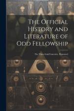The Official History and Literature of Odd Fellowship: The Three-Link Fraternity. Illustrated af Anonymous