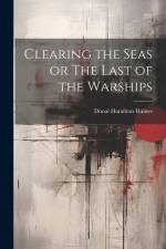Clearing the Seas or The Last of the Warships af Donal Hamilton Haines