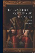 Fern Vale or the Queensland Squatter: A Novel; Volume II af Colin Munro