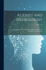 Alienist and Neurologist: A Quarterly Journal of Scientific, Clinical and Forensic Psychiatry and Neurology; Volume 30 af Anonymous