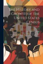The History and Growth of the United States Census; Volume 62 af Carroll Davidson Wright