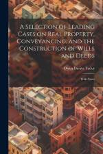 A Selection of Leading Cases on Real Property, Conveyancing, and the Construction of Wills and Deeds: With Notes af Owen Davies Tudor