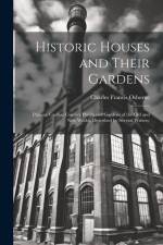 Historic Houses and Their Gardens; Palaces, Castles, Country Places and Gardens of the old and new Worlds Described by Several Writers; af Charles Francis Osborne