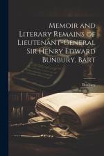 Memoir and Literary Remains of Lieutenant-General Sir Henry Edward Bunbury, Bart af Bunbury