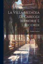 La Villa Medicea di Careggi Memorie e Ricordi af Guido Carocci