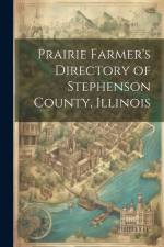 Prairie Farmer's Directory of Stephenson County, Illinois af Anonymous