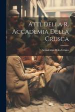 Atti Della R. Accademia Della Crusca af Accademia Della Crusca