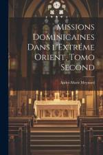 Missions Dominicaines dans l'Extréme Orient, Tomo Second af Andre-Marie Meynard