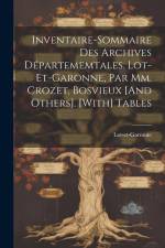 Inventaire-Sommaire Des Archives Départememtales. Lot-Et-Garonne, Par Mm. Crozet, Bosvieux [And Others]. [With] Tables af Lot-Et-Garonne