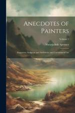Anecdotes of Painters; Engravers; Sculptors and Architects; and Curiosities of Art; Volume 2 af Shearjashub Spooner