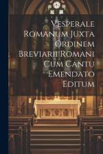 Vesperale Romanum Juxta Ordinem Breviarii Romani Cum Cantu Emendato Editum af Anonymous