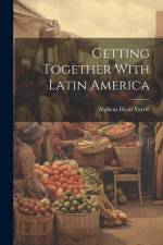 Getting Together With Latin America af Alpheus Hyatt Verrill
