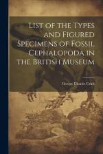 List of the Types and Figured Specimens of Fossil Cephalopoda in the British Museum af George Charles Crick