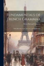 Fundamentals of French Grammar: With Illustrative Texts, Exercises, and Vocabularies af Henry Holt and Company