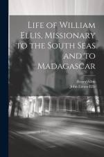 Life of William Ellis, Missionary to the South Seas and to Madagascar af Henry Allon