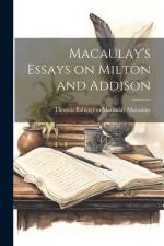 Macaulay's Essays on Milton and Addison af Thomas Babington Macaulay Macaulay