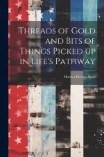 Threads of Gold and Bits of Things Picked up in Life's Pathway af Harriet Harlan Steer