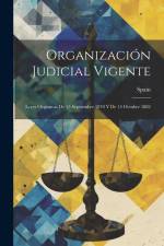 Organización Judicial Vigente: Leyes Orgánicas De 15 Septiembre 1870 Y De 14 Octubre 1882 af Spain