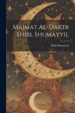 Majmat al-Daktr Shibl Shumayyil af Shibl Shumayyil