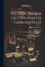 Recherches Sur Les Difformités Congénitales: Chez Les Monstres, Le Foetus Et L'enfant af Jules Rene Guerin
