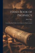 Hand-Book of Prophecy: Containing a Brief Outline of the Prophecies of Daniel and John af James Stacy
